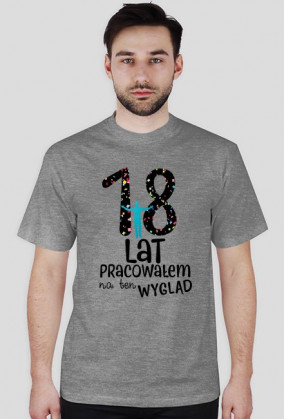 18lat pracowałem na ten wygląd!