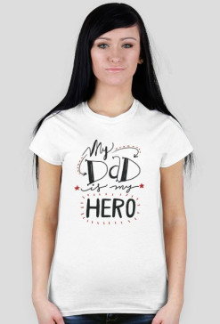 Koszulka damska My dad is my hero