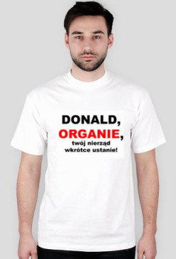 Donald, organie, twój nierząd wkrótce ustanie!