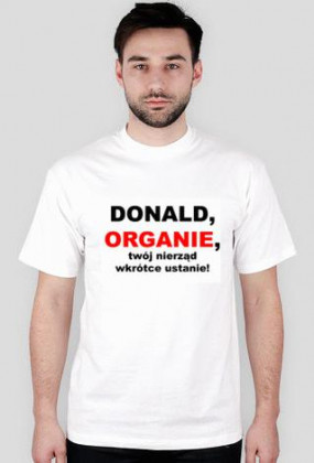 Donald, organie, twój nierząd wkrótce ustanie!