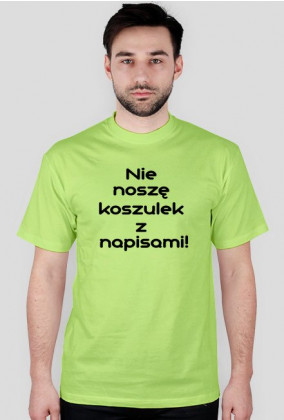 Koszulka Nie noszę koszulek z napisami!