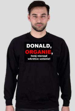 Donald, organie, twój nierząd wkrótce ustanie!