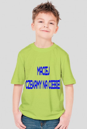 MACIEJ CZEKAMY NA CIEBIE!