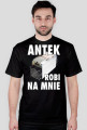 Antek Robi Na Mnie