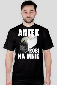 Antek Robi Na Mnie