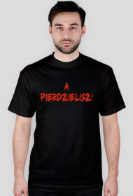 A pierdzielisz!