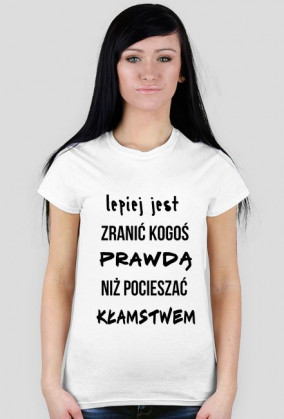 Lepiej jest zranić kogoś prawdą, niż pocieszać kłamstwem