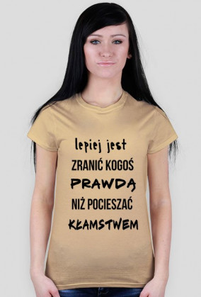 Lepiej jest zranić kogoś prawdą, niż pocieszać kłamstwem