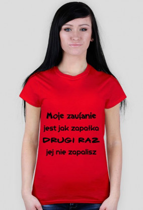 Moje zaufanie jest jak zapałka, drugi raz jej nie zapalisz