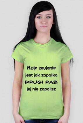 Moje zaufanie jest jak zapałka, drugi raz jej nie zapalisz