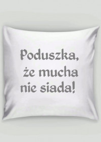 Poduszka że mucha nie siada