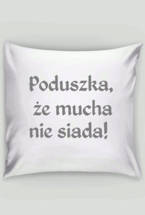 Poduszka że mucha nie siada
