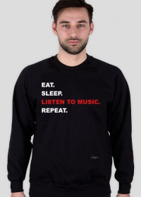 Eat.Sleep.ListenToMusic.Repeat. Bluza Męska