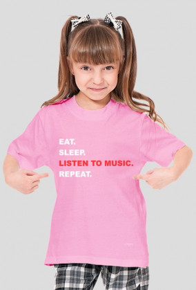 Eat.Sleep.ListenToMusic.Repeat. Koszulka Dziewczynka