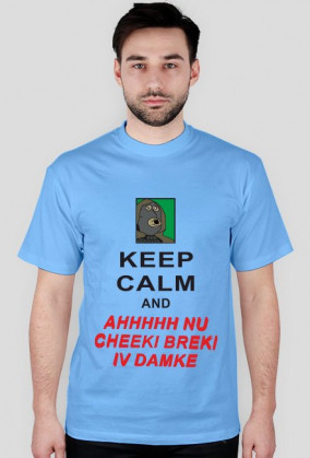 Keep Calm and Cheeki Breeki