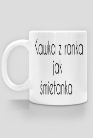 Kubek ,,Kawka z ranka jak smietanka``