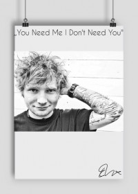 ,,You Need Me I Don't Need You'' Podpis Eda Sheerana