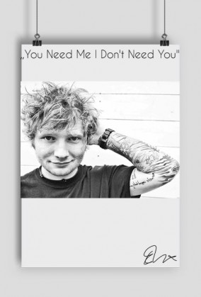 ,,You Need Me I Don't Need You'' Podpis Eda Sheerana