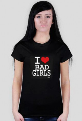 T-shirt DAMSKI I love bad girls