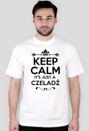 KEEP CALM IT'S JUST A CZELADŹ