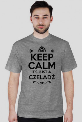 KEEP CALM IT'S JUST A CZELADŹ