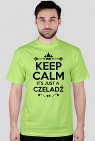 KEEP CALM IT'S JUST A CZELADŹ