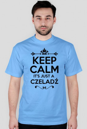 KEEP CALM IT'S JUST A CZELADŹ