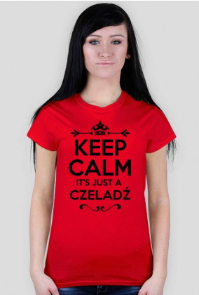 KEEP CALM IT'S JUST A CZELADŹ