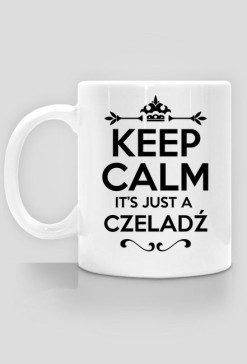 KEEP CALM IT'S JUST A CZELADŹ
