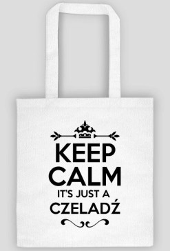 KEEP CALM IT'S JUST A CZELADŹ