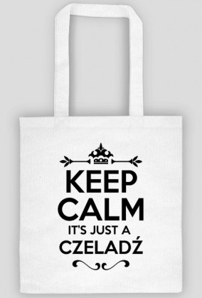KEEP CALM IT'S JUST A CZELADŹ