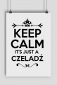 KEEP CALM IT'S JUST A CZELADŹ