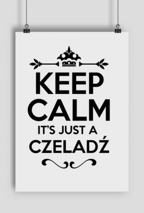 KEEP CALM IT'S JUST A CZELADŹ