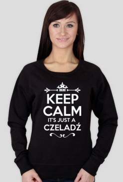 KEEP CALM IT'S JUST A CZELADŹ