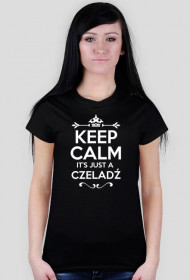 KEEP CALM IT'S JUST A CZELADŹ