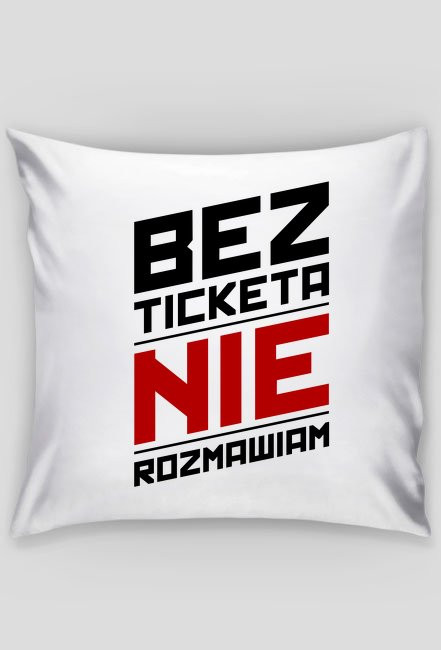 Poduszka - Bez ticketa nie rozmawiam - śmieszne gadżety dla informatyków - dziwneumniedziala.com