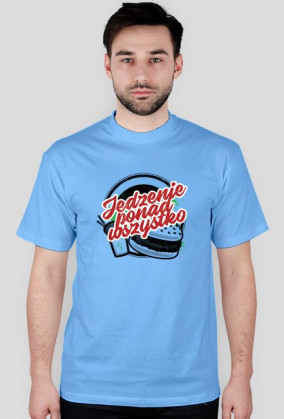 Koszulka JEDZENIE PONAD WSZYSTKO