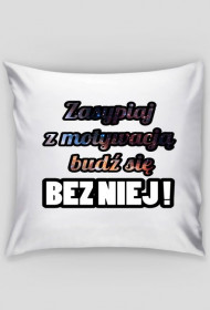 Zasypiaj z motywacją budź się bez niej!