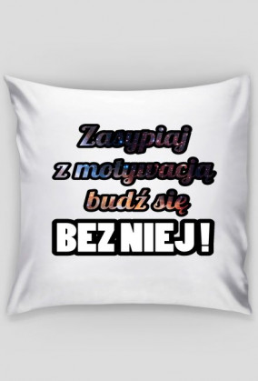 Zasypiaj z motywacją budź się bez niej!