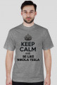 Keep calm and be like Nikola Tesla