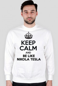 Keep calm and be like Nikola Tesla