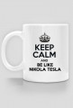 Keep calm and be like Nikola Tesla