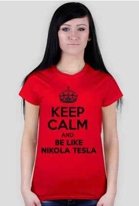 Keep calm and be like Nikola Tesla