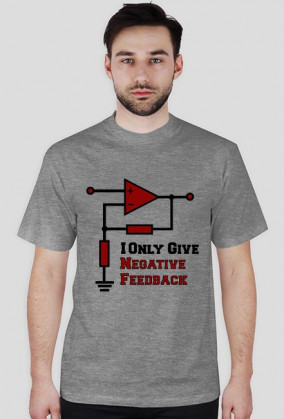 I Only Give Negative Feedback T-Shirt