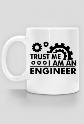 Kubek dla inżyniera - TRUST ME I AM AN ENGINEER