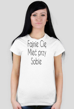 Fajnie Cię mieć przy sobie