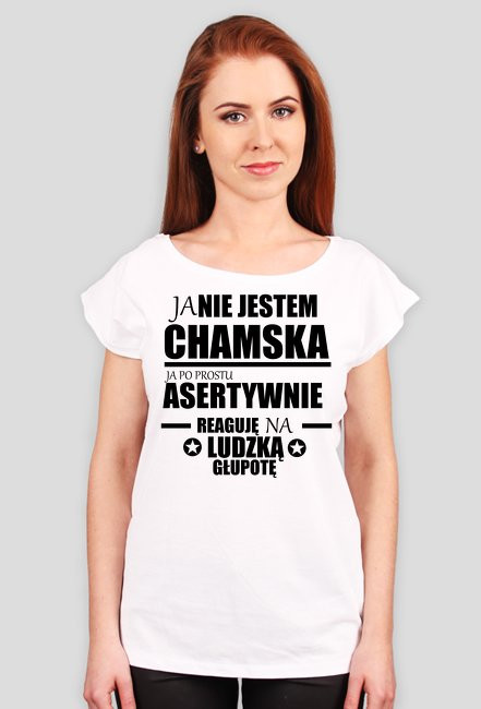 Koszulka damska ''Ja nie jestem chamska, ja po prostu reaguje na ludzką głupotę''