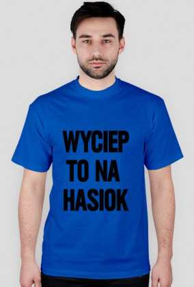 Koszulka: Wyciep to na hasiok