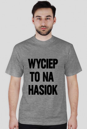 Koszulka: Wyciep to na hasiok