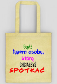 Torba: Bądź typem osoby, którą chciałbyś spotkać